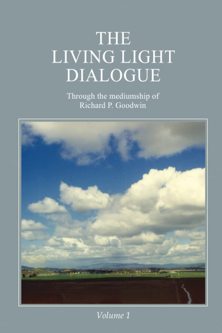 The Living Light Dialogue Volume 1: Spiritual Awareness Classes of the Living Light Philosophy