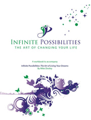 Infinite Possibilities: The Art of Changing Your Life Workbook